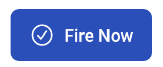 Fire Now button