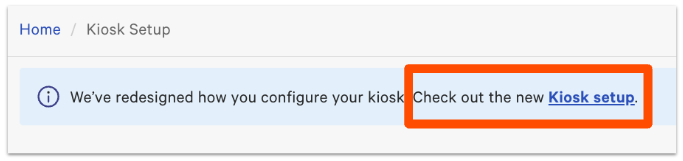 Blue banner: Check out the new Kiosk setup