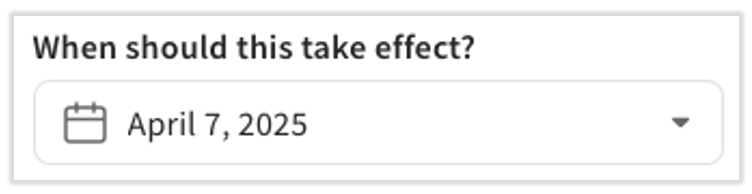 "When should this take effect?" drop-down menu